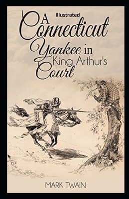 A Connecticut Yankee in King Arthur's Court Illustrated by Mark Twain