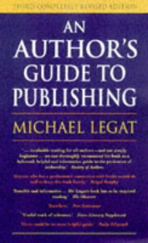 An Authors Guide To Publishing by Michael Legat, Michael Legat