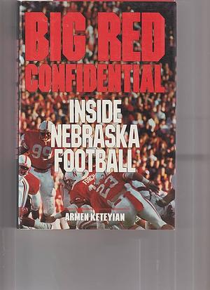 Big Red Confidential: Inside Nebraska Football by Armen Keteyian