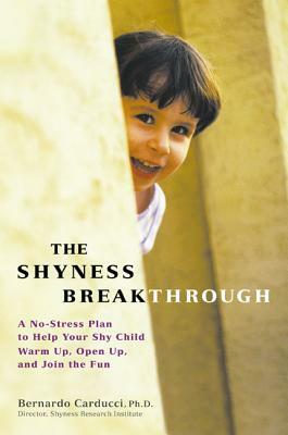 The Shyness Breakthrough by Bernardo J. Carducci