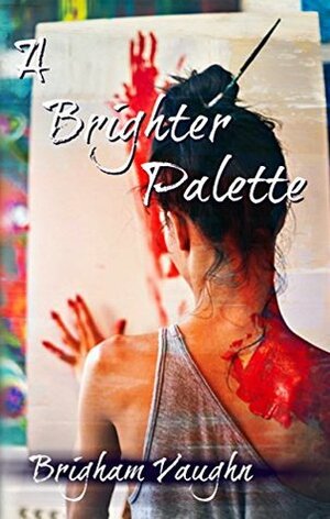 A Brighter Palette by Brigham Vaughn