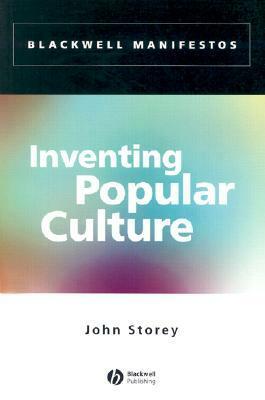 Inventing Popular Culture: From Folklore to Globalization by John Storey