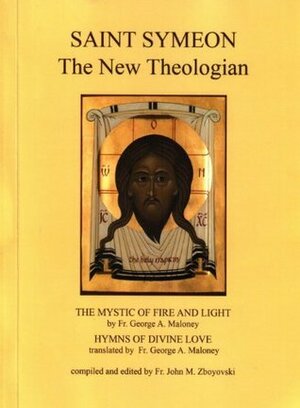 St Symeon the New Theologian: The Mystic of Fire and Light & Hymns of Divine Love by George A. Maloney, Sr. Rev. John M Zboyovski, Saint Symeon the New Theologian