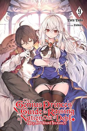 The Genius Prince's Guide to Raising a Nation Out of Debt (Hey, How about Treason?), Vol. 9 (light Novel), Volume 9 by Toru Toba