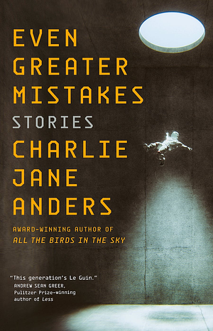 Even Greater Mistakes: Stories by Charlie Jane Anders