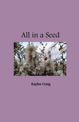 All in a Seed by Kaylee Craig