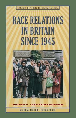 Race Relations in Britain Since 1945 by Harry Goulbourne