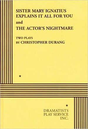 Sister Mary Ignatius Explains it All for You & The Actor's Nightmare by Christopher Durang