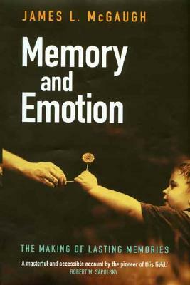 Memory and Emotion: The Making of Lasting Memories by James McGaugh