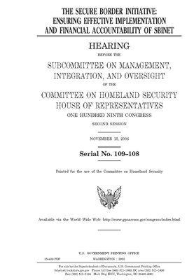 The Secure Border Initiative: ensuring effective implementation and financial accountability of SBInet by United St Congress, United States House of Representatives, Committee on Homeland Security (house)