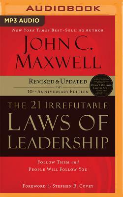 The 21 Irrefutable Laws of Leadership: Follow Them and People Will Follow You (10th Anniversary Edition) by John C. Maxwell