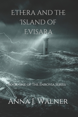 Ethera and the Island of Evisara: Book One of The Enrovia Series by Anna J. Walner