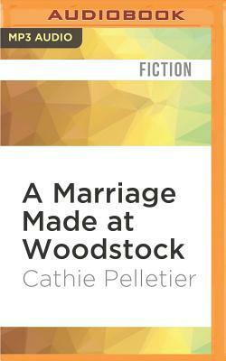 A Marriage Made at Woodstock by Cathie Pelletier