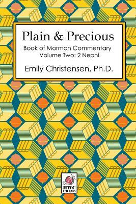 Plain & Precious - Book of Mormon Commentary Volume Two: 2 Nephi by Emily Christensen