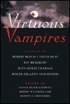 Virtuous Vampires by William Tenn, Suzy McKee Charnas, Susan C. Petrey, Spider Robinson, Robert E. Weinberg, Tanya Huff, Brian Stableford, Robert Bloch, Harry Turtledove, Stefan Dziemianowicz, Susan Palwick, Chelsea Quinn Yarbro, Seabury Quinn, Henry Kuttner, C.L. Moore, Les Daniels, Alan Ryan, Roger Zelazny, Sharon N. Farber, Ray Bradbury