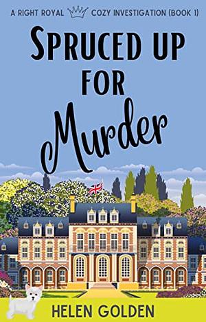 Spruced up for Murder by Helen Golden