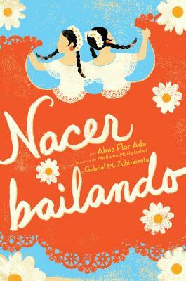 Nacer Bailando (Dancing Home) by Gabriel M. Zubizarreta, Alma Flor Ada