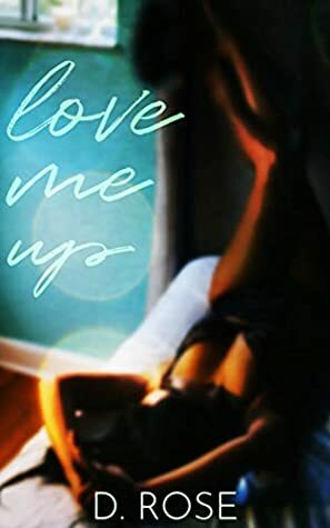 Love Me Up (fire & desire Book 1) by D. Rose