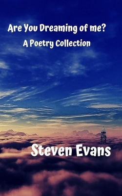 Are You Dreaming of me? A poetry Collection by Steven Evans