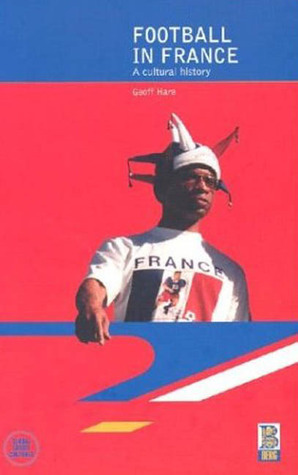 Football in France: A Cultural History by Geoff Hare