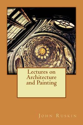 Lectures on Architecture and Painting by John Ruskin