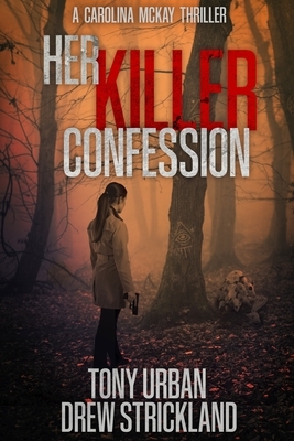 Her Killer Confession: An unputdownable and gripping psychological crime thriller by Drew Strickland, Tony Urban