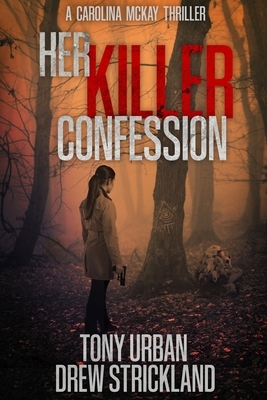 Her Killer Confession: An unputdownable and gripping psychological crime thriller by Tony Urban, Drew Strickland