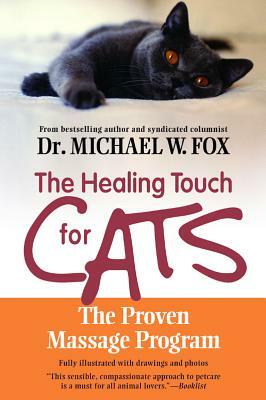 The Healing Touch for Cats: The Proven Massage Program by Michael W. Fox