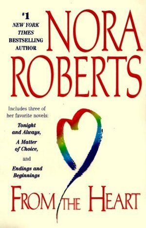 From the Heart: Tonight and Always / Endings and Beginnings / A Matter of Choice by Nora Roberts