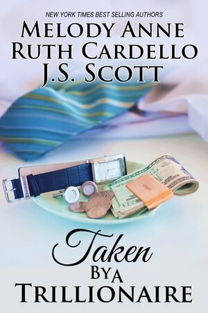 Taken by a Trillionaire by J.S. Scott, Melody Anne, Ruth Cardello