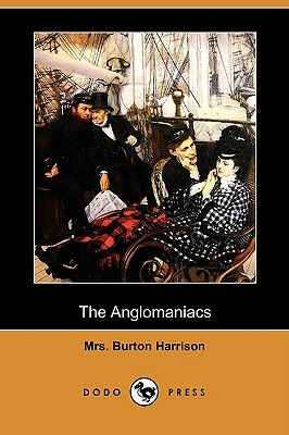 The Anglomaniacs (Dodo Press) by Burton Harrison