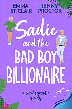Sadie and the Bad Boy Billionaire by Jenny Proctor, Emma St. Clair