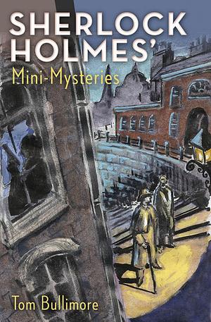 Sherlock Holmes' Mini-Mysteries by Tom Bullimore