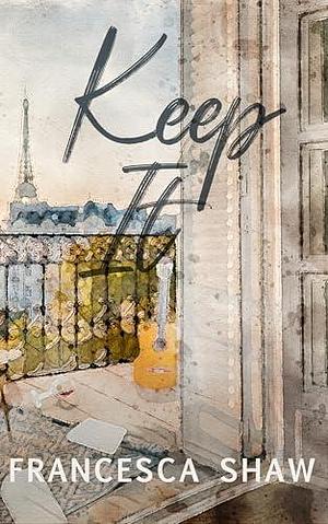 Keep It by Francesca Shaw, Francesca Shaw