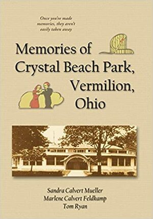Memories of Crystal Beach Park, Vermilion, Ohio by Calvert Feldkamp, Marlene, Sandra Calvert Mueller, Calvert Mueller, Tom Ryan