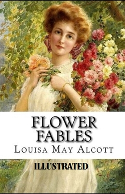 Flower Fables Illustrated by Louisa May Alcott