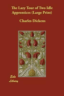 The Lazy Tour of Two Idle Apprentices by Charles Dickens