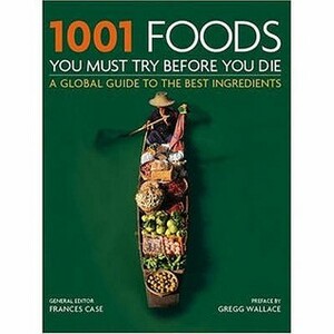 1001 Foods: You Must Try Before You Die (1001 Before You Die) by Frances Case