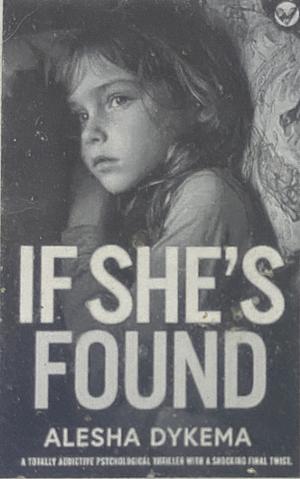 If She's Found by Alesha Dykema