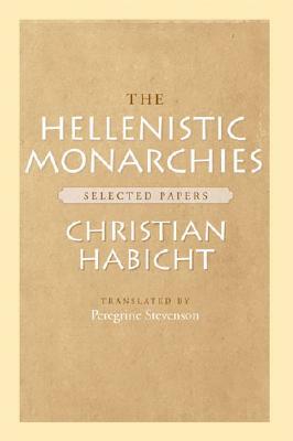 The Hellenistic Monarchies: Selected Papers by Christian Habicht