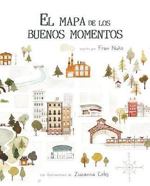 El Mapa de Los Buenos Momentos by Fran Nuño, Fran Nuño, Zuzanna Celej