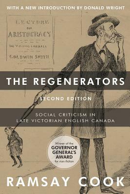 The Regenerators: Social Criticism in Late Victorian English Canada by Ramsay Cook