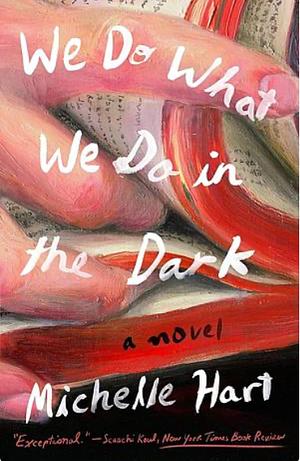 We Do What We Do in the Dark by Michelle Hart