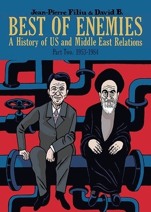 Best of Enemies: A History of US and Middle East Relations, Part Two: 1953-1984 by David B., Jean-Pierre Filiu