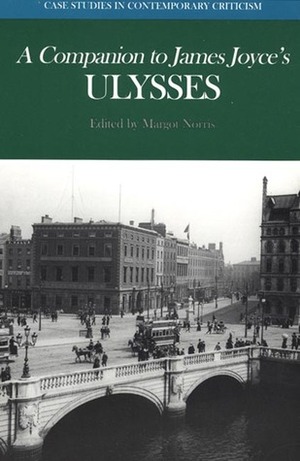A Companion to James Joyce's Ulysses by Margot Norris