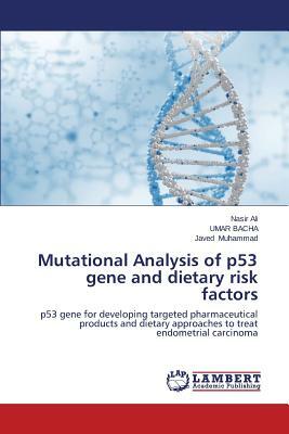 Mutational Analysis of P53 Gene and Dietary Risk Factors by Ali Nasir, Bacha Umar, Muhammad Javed