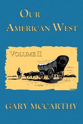 Our American West Volume 2 by Gary McCarthy