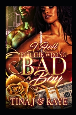 I Fell for the Wrong Bad Boy by First Lady K., Tina J.