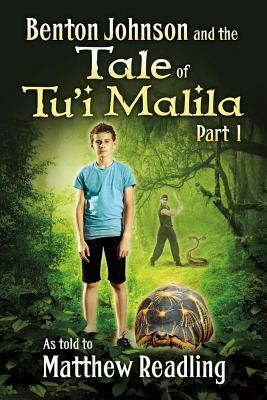 Benton Johnson and the Tale of Tu'i Malila, Part 1, Volume 1 by Matthew Readling