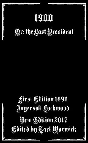 1900: Or; The Last President by Ingersoll Lockwood, Tarl Warwick